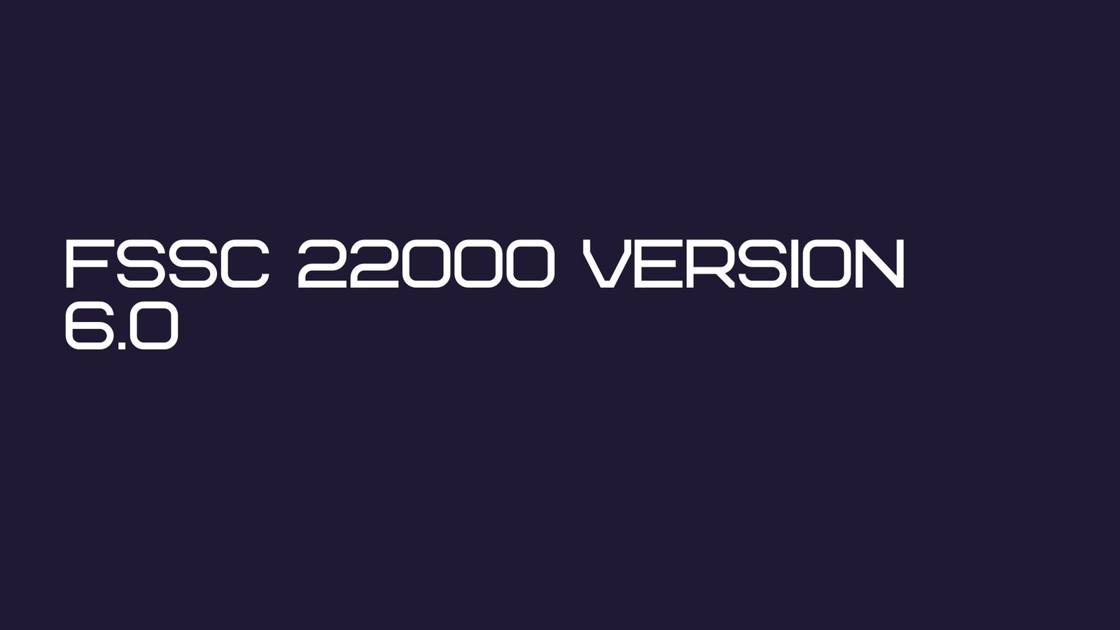 You are currently viewing FSSC 22000 Version 6.0