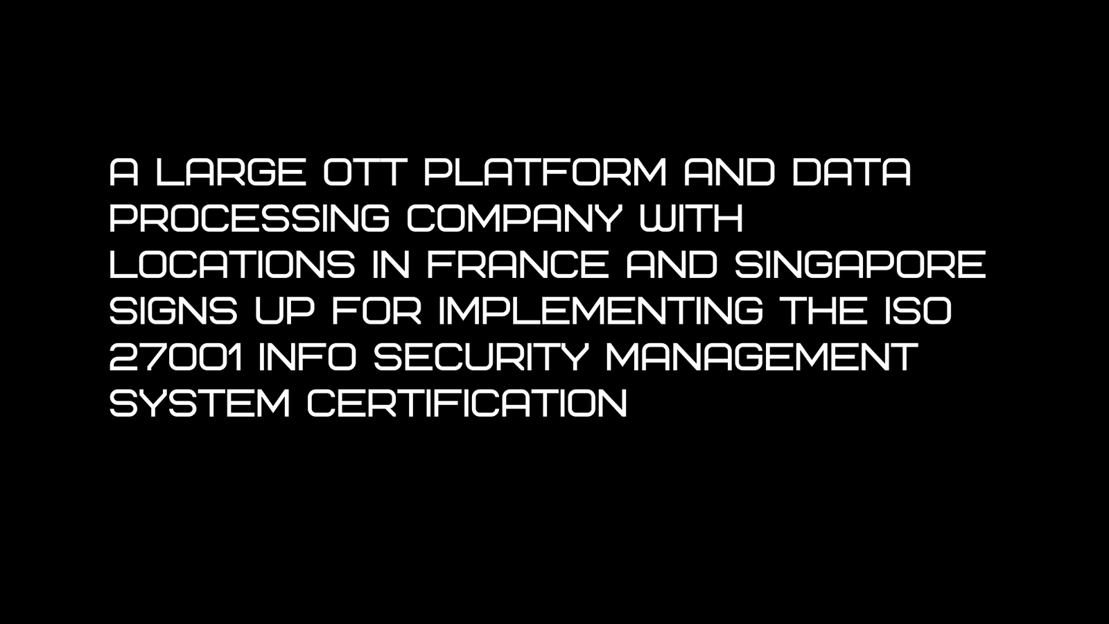 Read more about the article An OTT Platform and broadcasting company with operations in Europe signs up for implementing the ISO27001 Info security management system certification