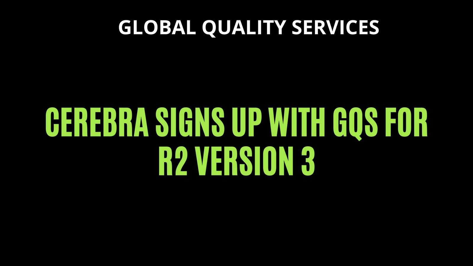 Read more about the article Cerebra signs up with GQS for R2 Version 3
