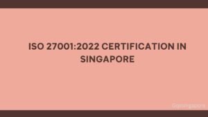 Read more about the article How to get ISO 27001:2022 Certification in Singapore ?
