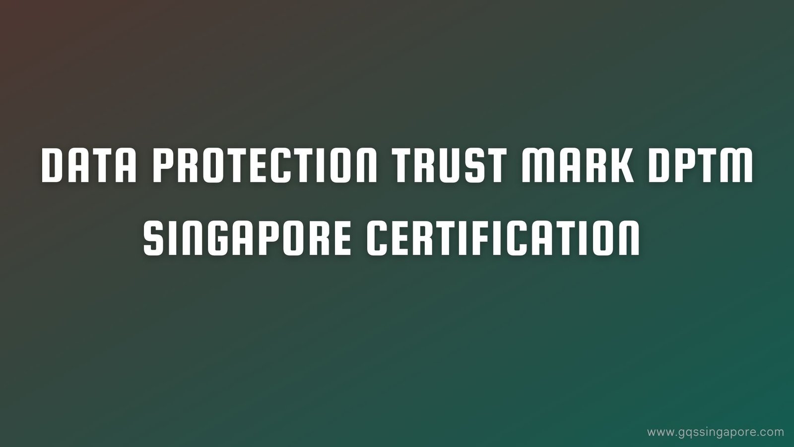 Read more about the article Data Protection Trust Mark DPTM Singapore Certification