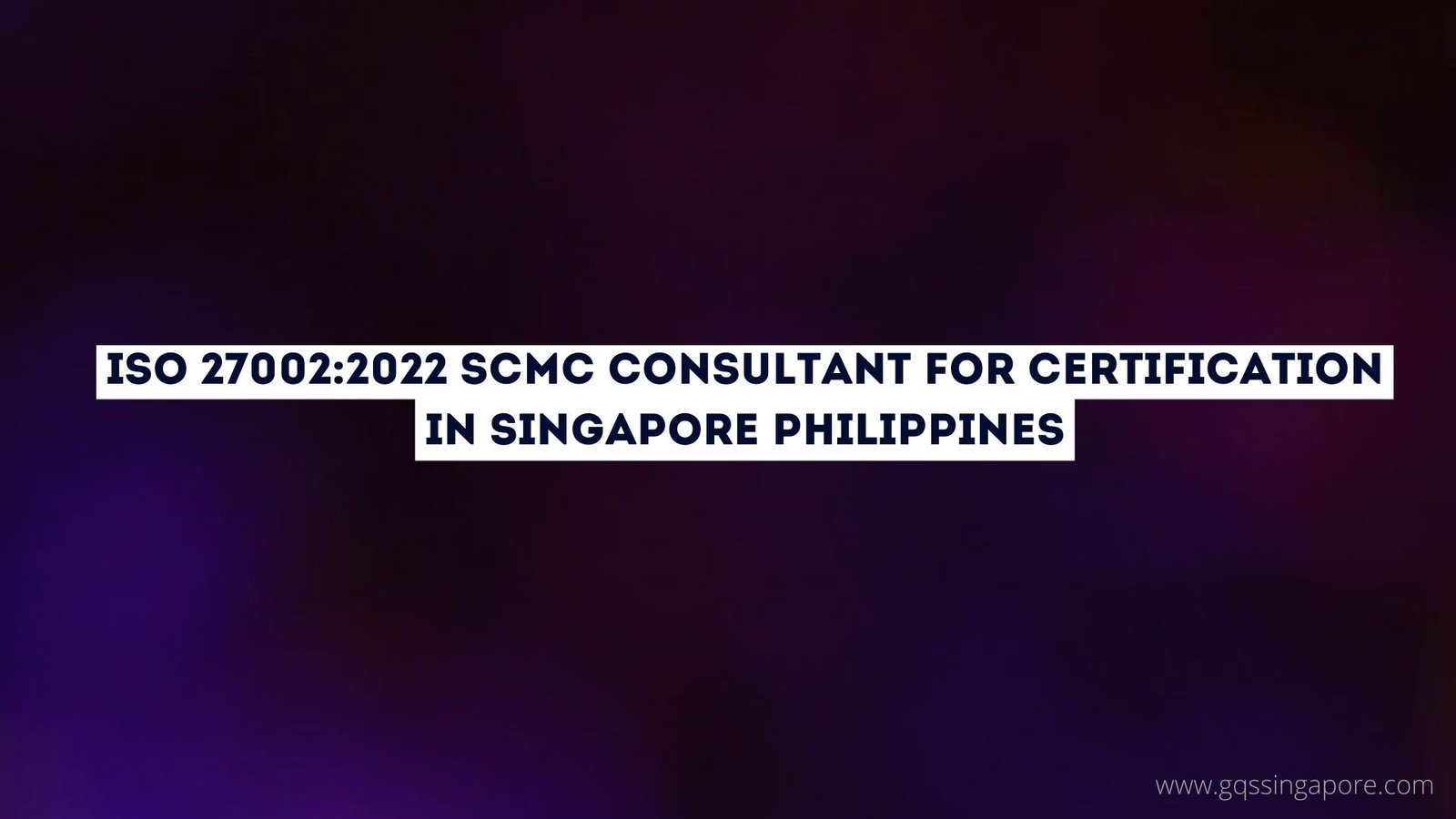 Read more about the article ISO 27002:2022 SCMC Consultant for certification in Singapore Philippines