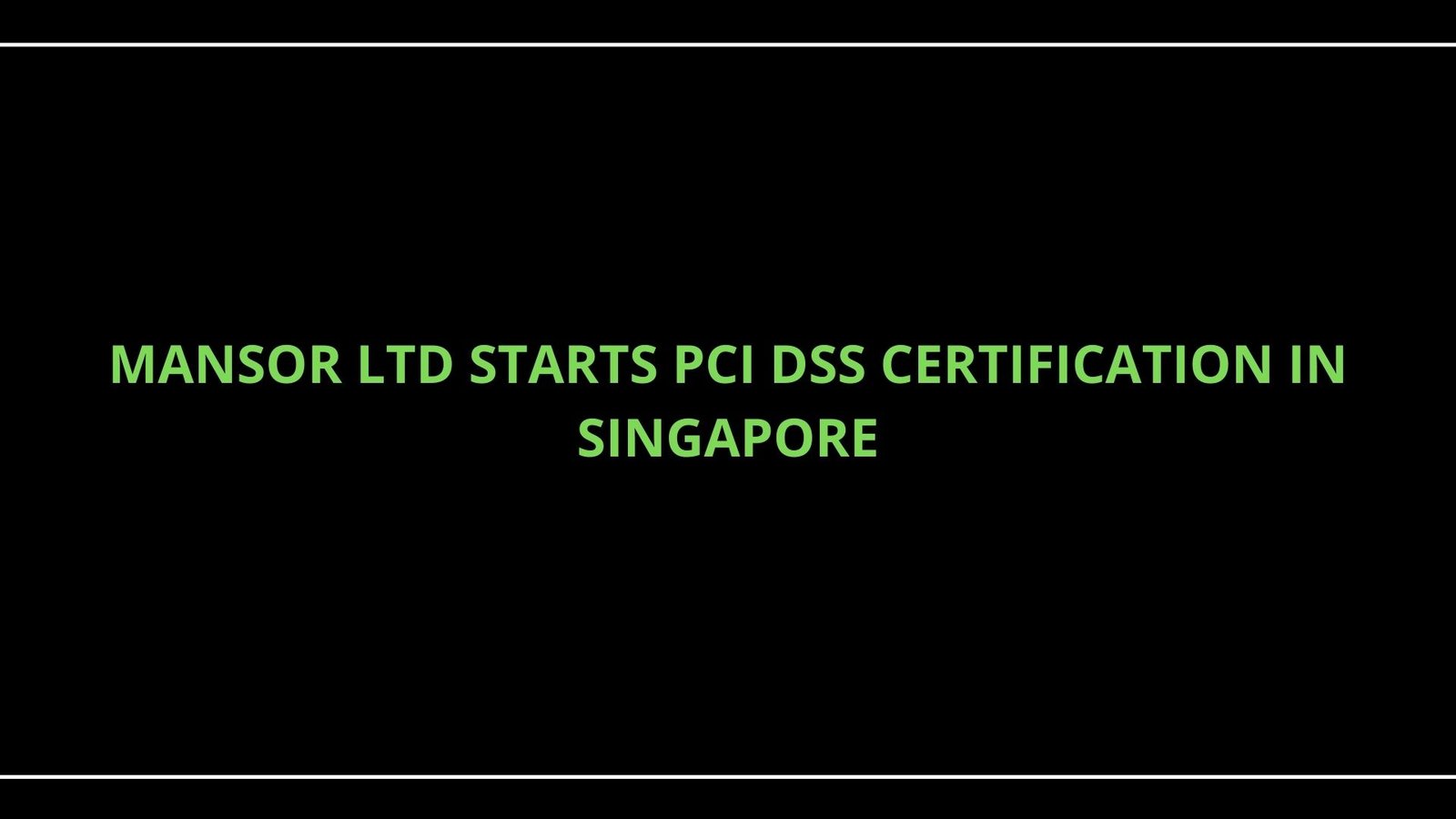 Read more about the article Mansor Ltd starts PCI DSS Certification in Singapore