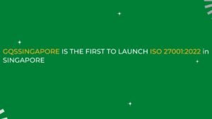 Read more about the article GQSSINGAPORE is the First to Launch ISO 27001:2022 in SINGAPORE, MALAYSIA, PHILIPPINES, AUSTRALIA