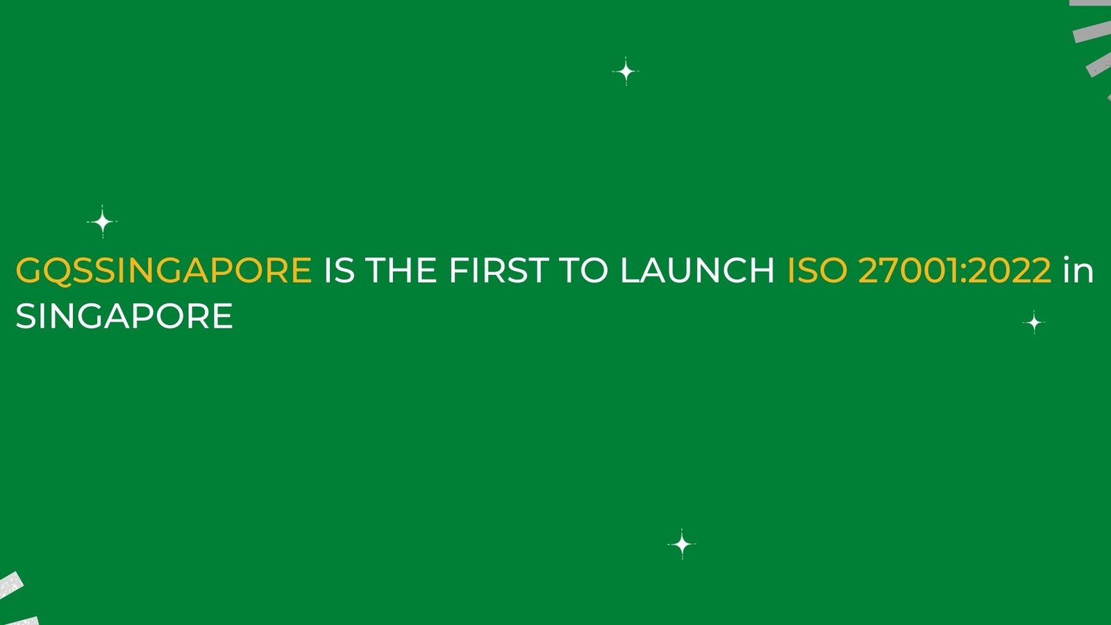 Read more about the article GQSSINGAPORE is the First to Launch ISO 27001:2022 in SINGAPORE, MALAYSIA, PHILIPPINES, AUSTRALIA