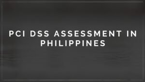 Read more about the article PCI DSS Assessment in Philippines