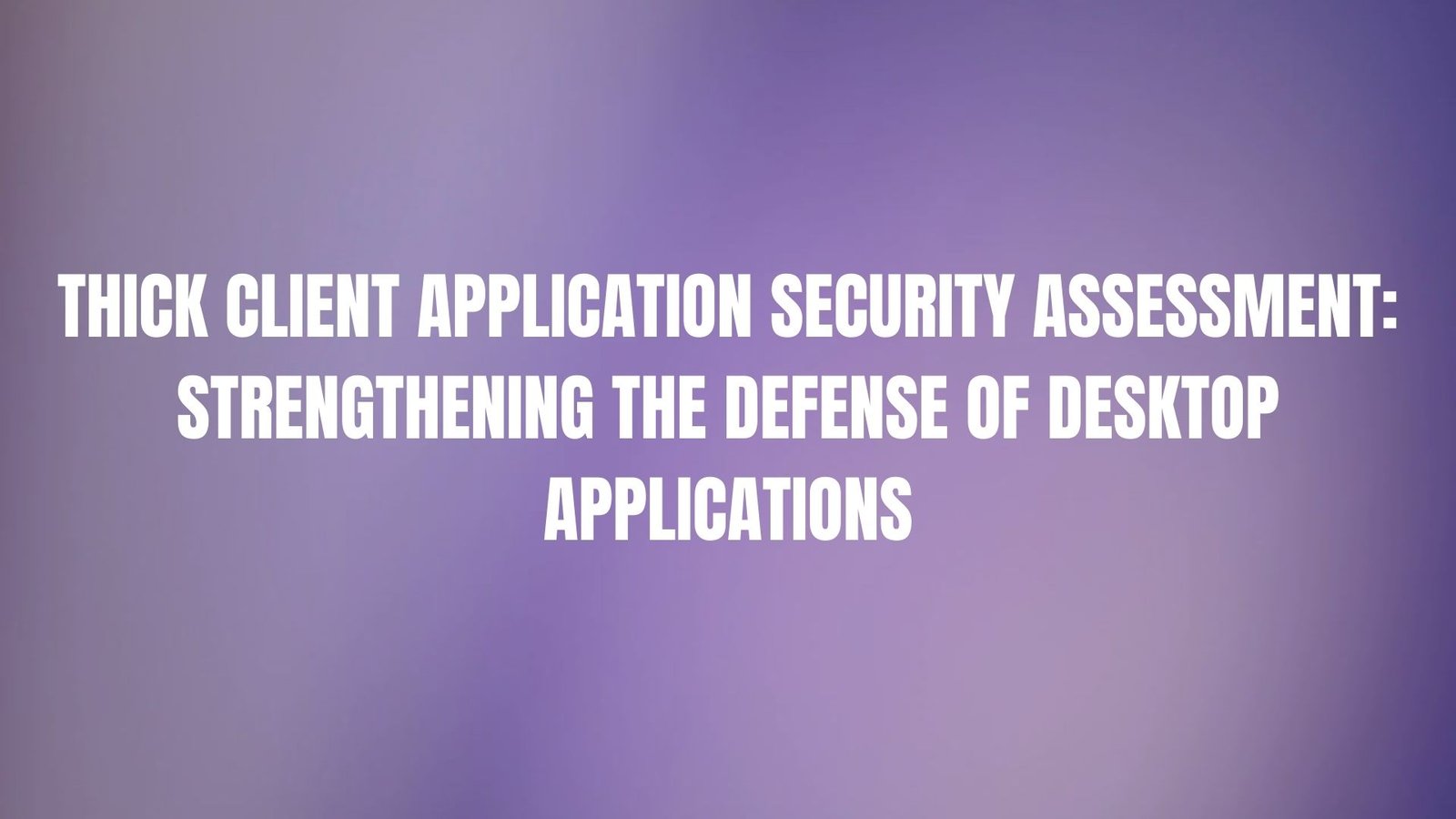 Read more about the article Thick Client Application Security Assessment: Strengthening the Defense of Desktop Applications