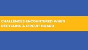 Read more about the article Challenges encountered when recycling a circuit board