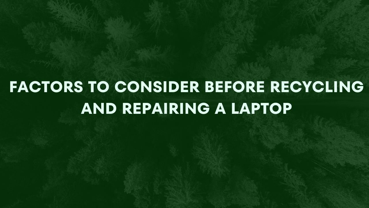 Read more about the article Factors to consider before Recycling and Repairing a Laptop