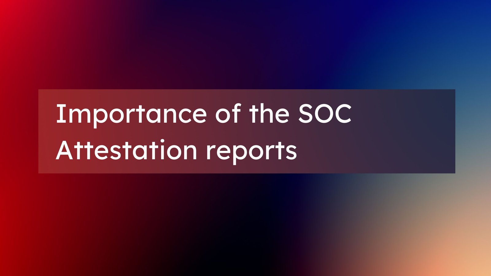 Read more about the article Importance of the SOC attestation reports