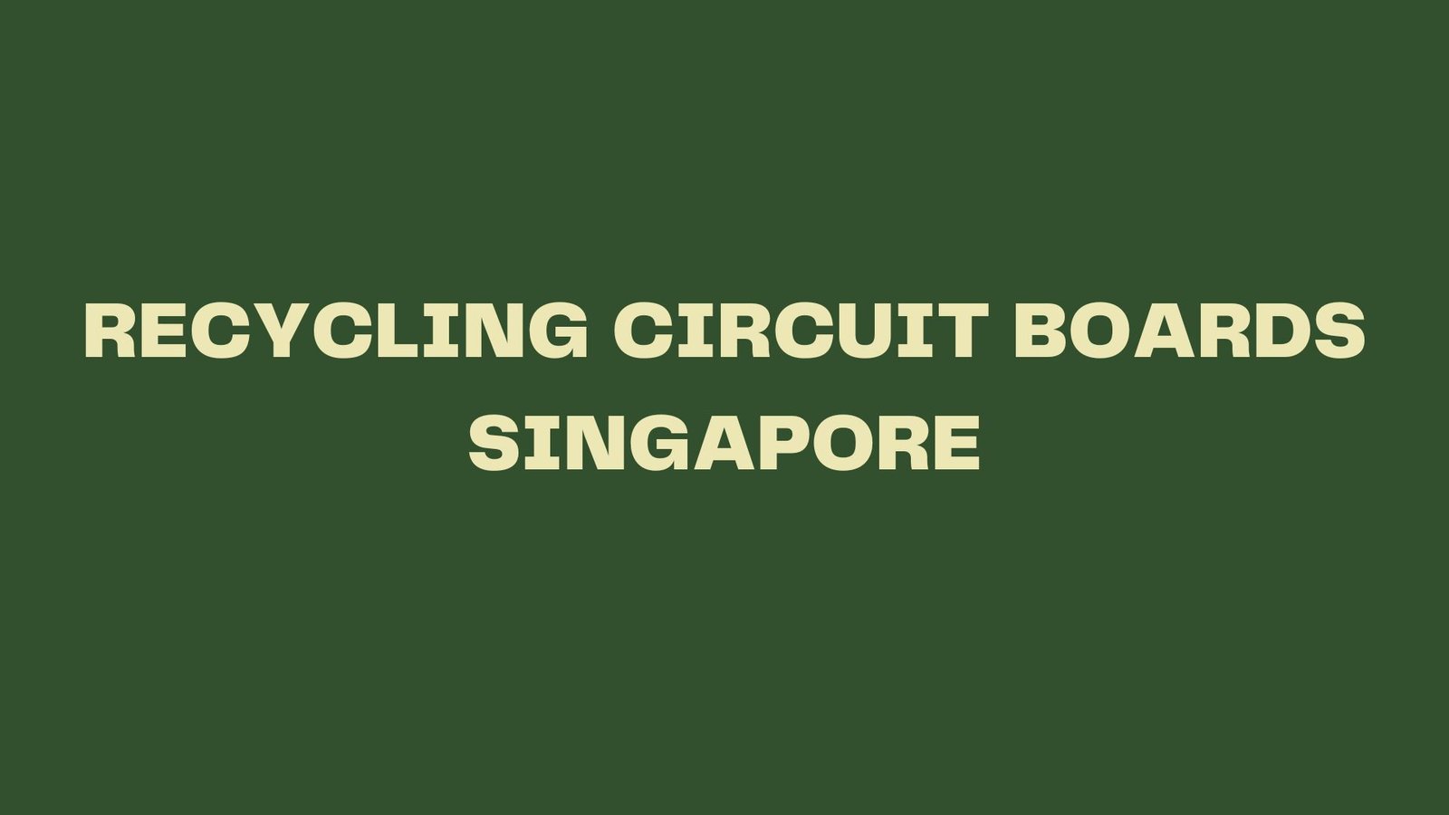 Read more about the article RECYCLING CIRCUIT BOARDS SINGAPORE