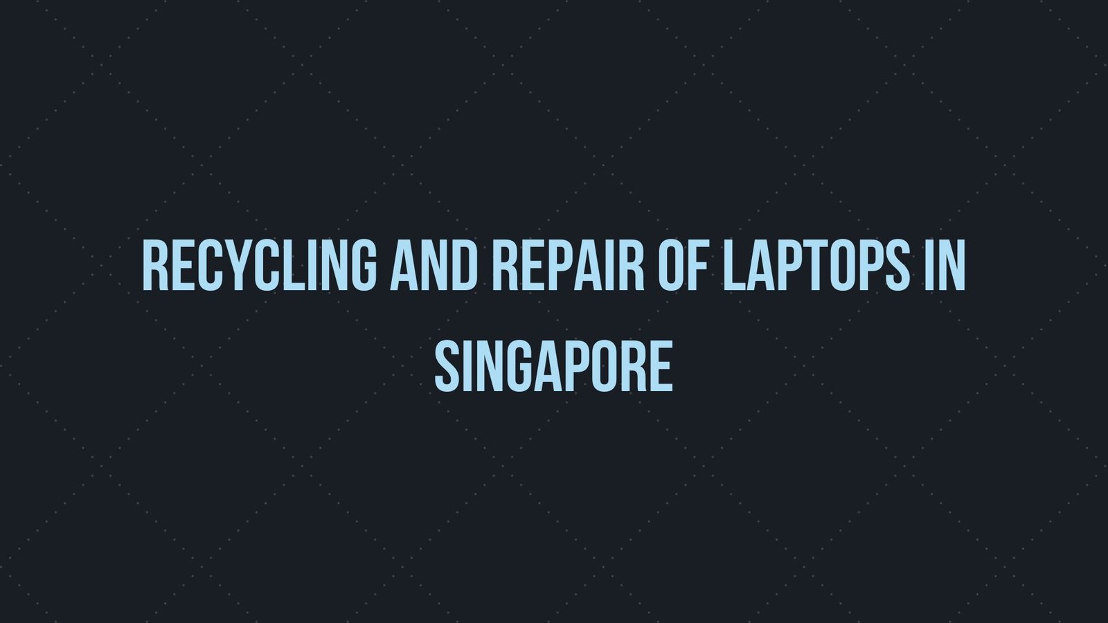 Read more about the article Recycling and Repair of laptops in Singapore