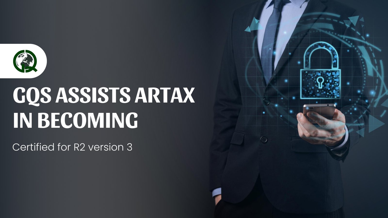 Read more about the article GQS assists Artax in becoming Certified for  R2 version 3