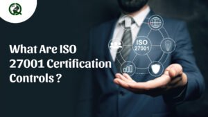Read more about the article What are ISO 27001 Certification Controls ?