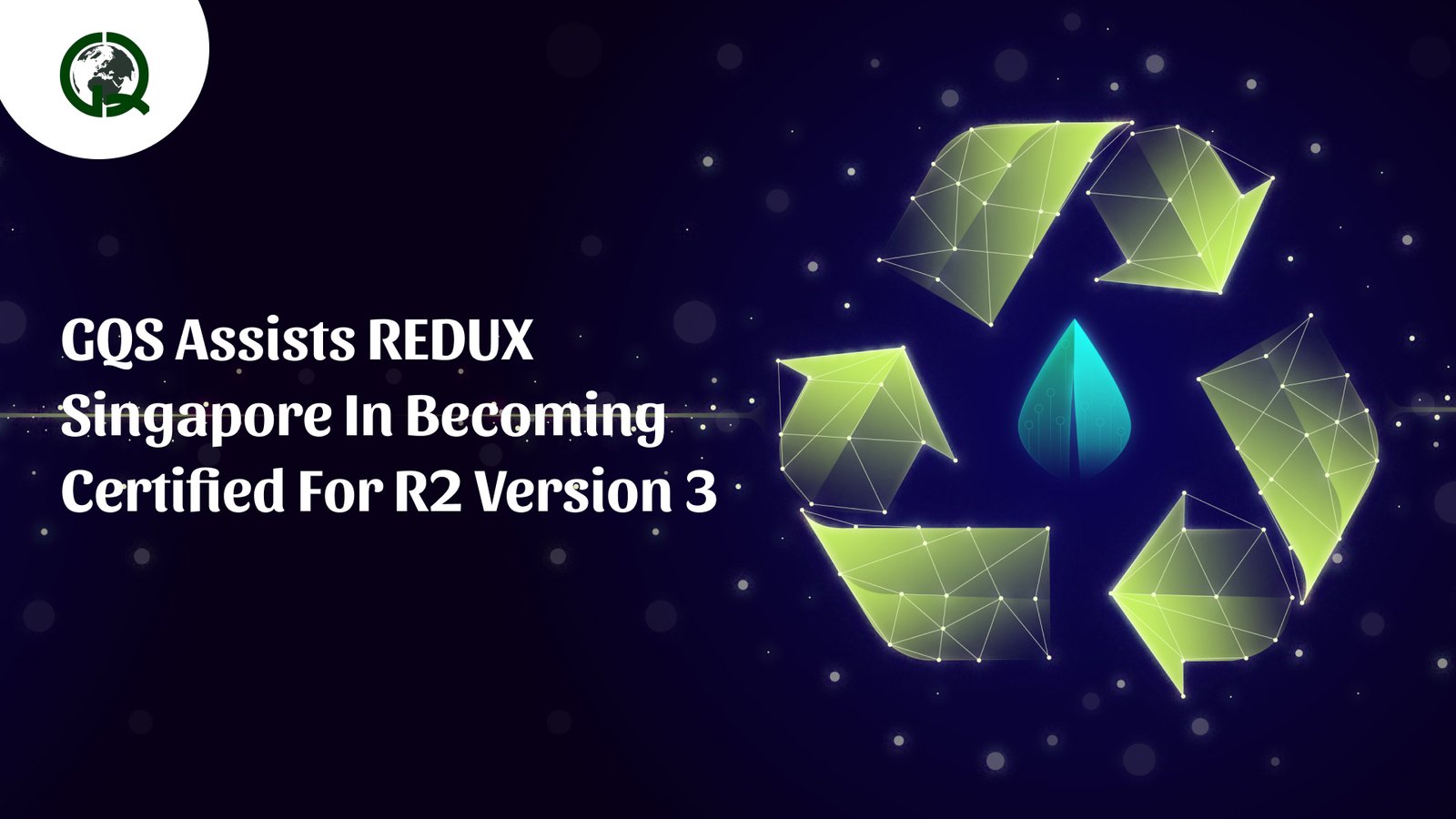 Read more about the article GQS assists REDUX Singapore in becoming certified for R2 version 3
