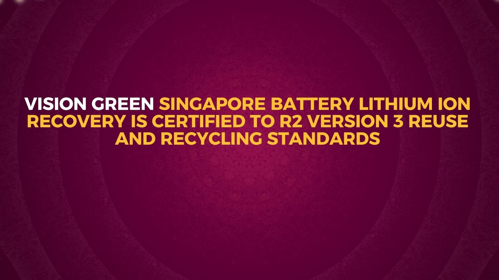 Read more about the article Vision Green Singapore Battery Lithium Ion recovery is certified to R2 Version 3 Reuse and Recycling standards