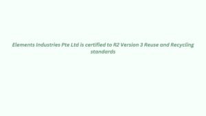 Read more about the article Elements Industries Pte Ltd is certified to R2 Version 3 Reuse and Recycling standards