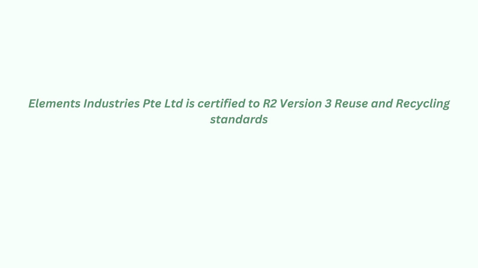 Read more about the article Elements Industries Pte Ltd is certified to R2 Version 3 Reuse and Recycling standards
