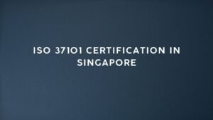 Read more about the article ISO 37101 Certification in Singapore