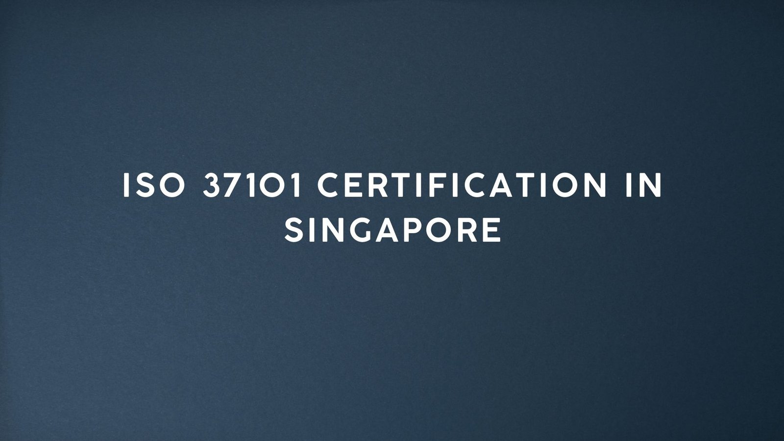 Read more about the article ISO 37101 Certification in Singapore