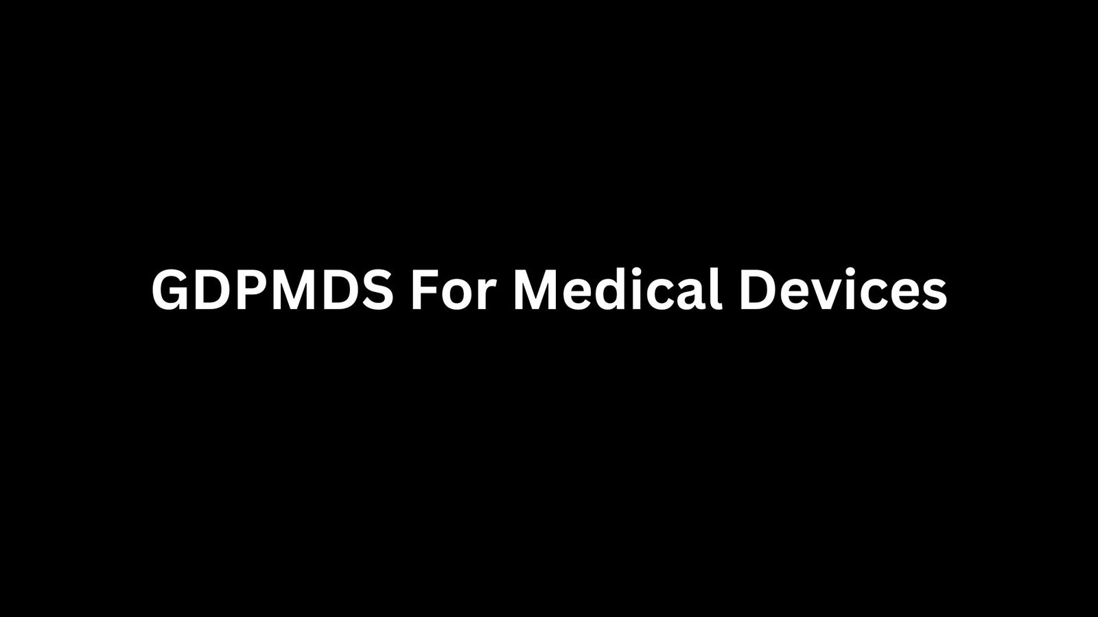 Read more about the article GDPMDS for medical devices – Ensure quality, safety and performance of medical devices